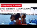 Toronto to eritrea family journey to massawa eritrea   