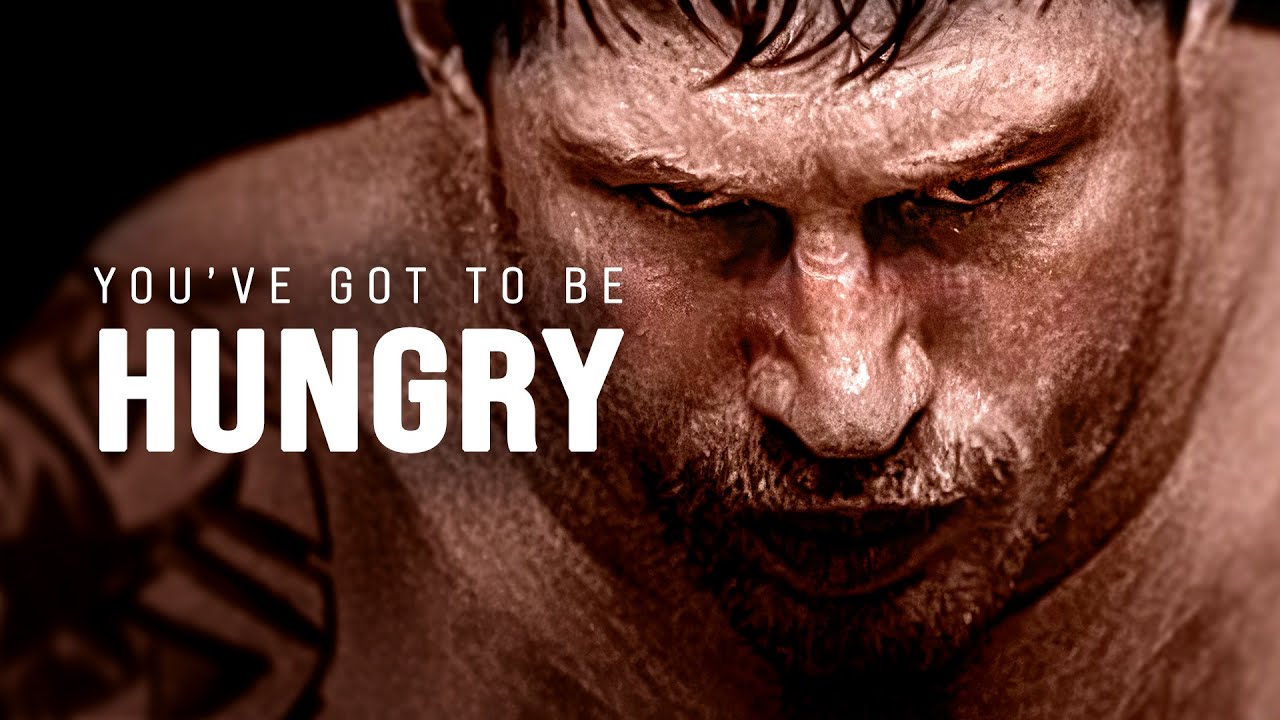 YOUVE GOT TO BE HUNGRY   Best Motivational Video