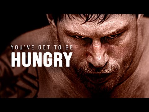 YOU'VE GOT TO BE HUNGRY - Best Motivational Video