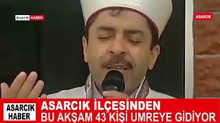 ASARCIK İLÇESİNDEN BU AKŞAM 43 KİŞİ  UMREYE GİDECEK