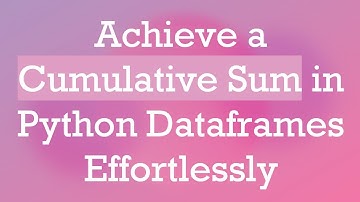 Achieve a Cumulative Sum in Python Dataframes Effortlessly