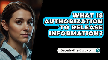 What Is Authorization to Release Information? - SecurityFirstCorp.com