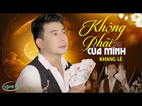 KHÔNG PHẢI CỦA MÌNH – QUÁCH TUẤN DU | KHANG LÊ COVER | Bài Hát HOT NHẤT HIỆN NAY Nghe Thấm Từng Lời 2023 mới nhất