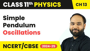 Simple Pendulum - Oscillations | Class 11 Physics Chapter 13 | CBSE 2025-26