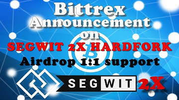 BITTREX ANNOUNCEMENT ON SEGWIT 2X HARDFORK - B2X TOKEN 1:1 AIRDROP SUPPORT
