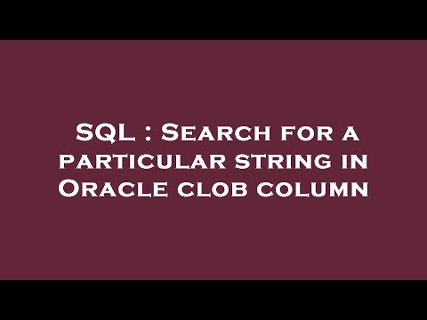 SQL : Search for a particular string in Oracle clob column