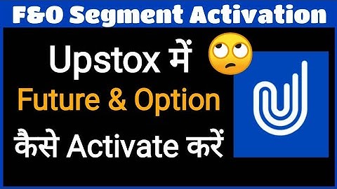 How to activate F&O Segment in Upstox / Future & Option कैसे Activate करें / F&O in Upstox
