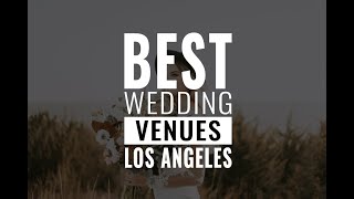 Top 18 Wedding Venues in Los Angeles