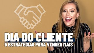 DIA DO CLIENTE: 5 ESTRATÉGIAS PARA BOMBAR SUAS VENDAS | AULÃO 132