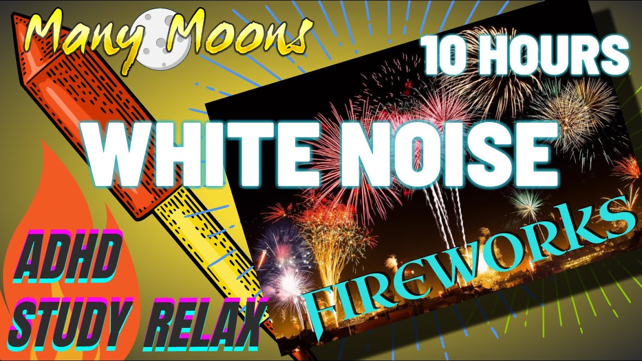 FIREWORKS WHITE NOISE 10 HOURS! ADHD ADD Study Anxiety ASMR Relaxing ...