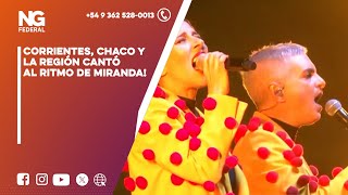 NGFEDERAL - CORRIENTES, CHACO Y LA REGIÓN CANTÓ AL RITMO DE MIRANDA!