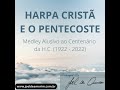 Arranjo do Hino &quot;HARPA CRISTÃ E O PENTECOSTE&quot; Medley Alusivo ao Centenário da H.C. By Joel de Amorim