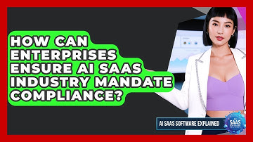 How Can Enterprises Ensure AI SaaS Industry Mandate Compliance? - AI SaaS Software Explained