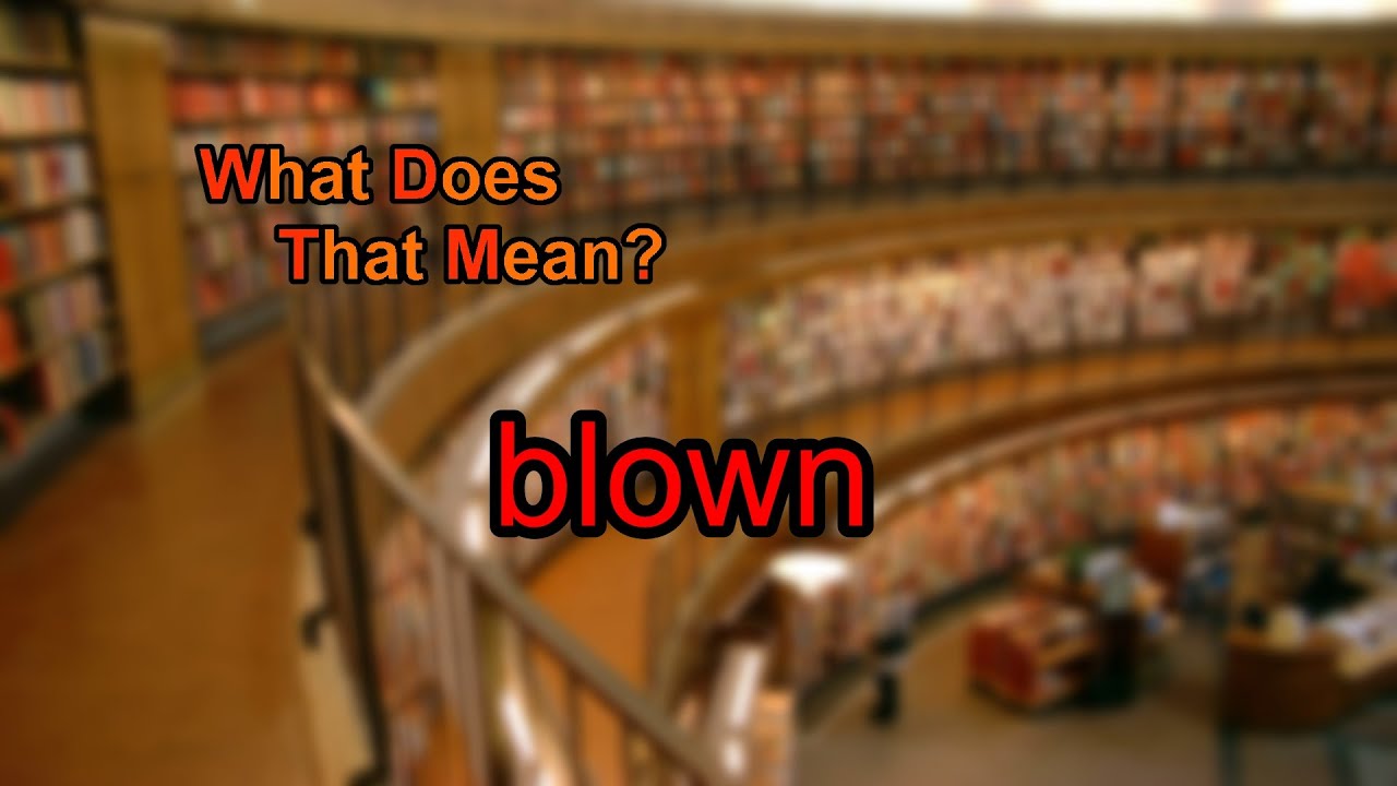 What Does Blown Mean YouTube What Does Blown Mean YouTube