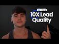 How to 10X Your Lead Quality With Meta Ads