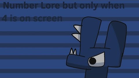 Number Lore but only when 4 is on screen