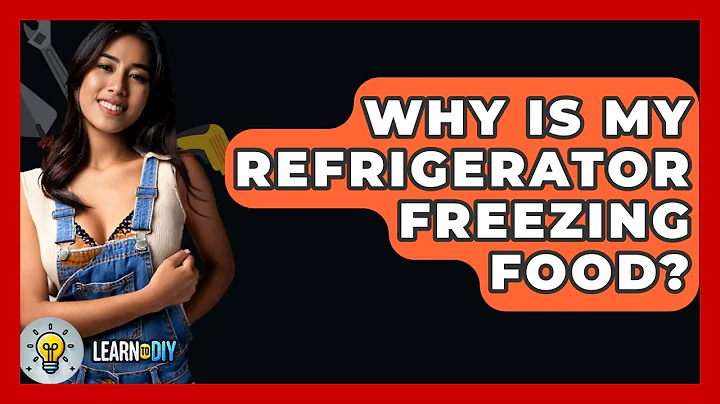 Why Is My Refrigerator Freezing Food? - LearnToDIY360.com