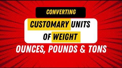 How to Convert Customary Units of Weight (ounces, pounds & tons)