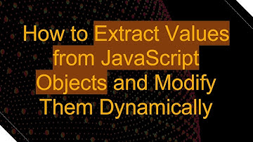 How to Extract Values from JavaScript Objects and Modify Them Dynamically