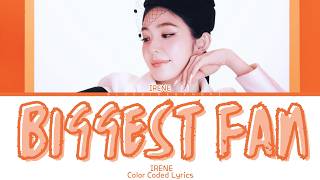 IRENE 'Biggest Fan' Lyrics (아이린 Biggest Fan 가사) [Color Coded Han_Rom_Eng] | bluesidebyhope