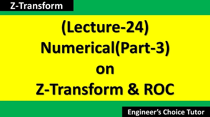 Numerical on Z-transform and their ROC(Part-3)
