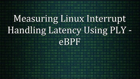 Measuring Linux Interrupt Handling Latency Using PLY - an eBPF Tool