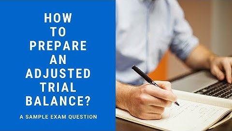 HOW TO PREPARE ADJUSTED TRIAL BALANCE? (SAMPLE EXAM QUESTION)
