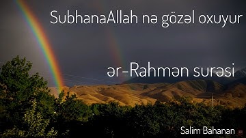ər-Rahmən surəsi | SubhanaAllah nə gözəl oxuyur | Salim Bahanan | Rahman suresi | سورة الرحمن