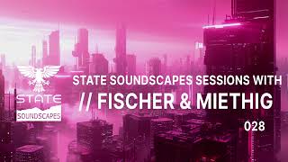 Statesoundscapes Sessions Vol. 28 with Fischer & Miethig