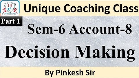 Account for Decision Making Part 1 / Sem 6 - Account 8 / By Pinkesh sir