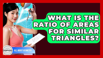 What Is The Ratio Of Areas For Similar Triangles? - All About Geometry