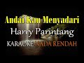 ANDAI KAU MENYADARI KARAOKE NADA RENDAH HARRY PARINTANG