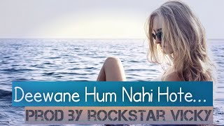 Deewane Hum Nahi Hote - (Instrumental) Prod By Rockstar Vicky
