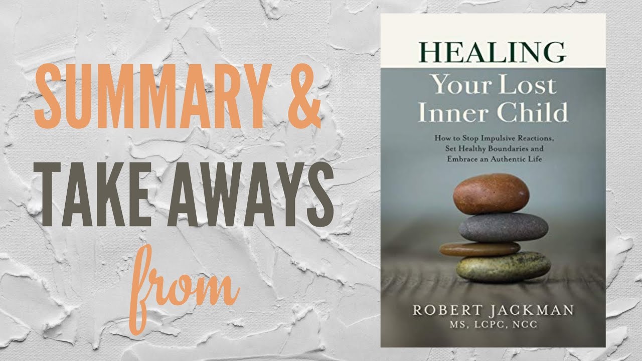 My Summary & Takeaways from Healing Your Inner Lost Child by Robert ...
