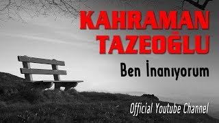 Kahraman Tazeoğlu -  Ben İnanıyorum  Resimi