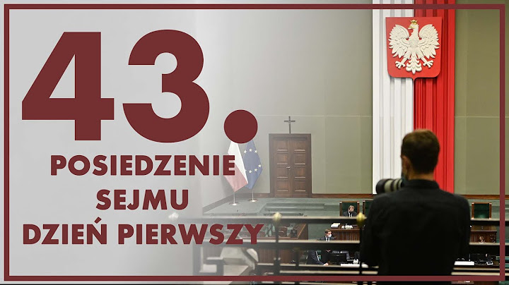 43. posiedzenie Sejmu - dzień pierwszy [ZAPIS TRANSMISJI]
