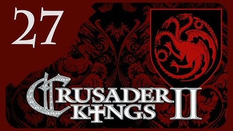 Crusader Kings II Game of Thrones - Targaryen Valyria #27