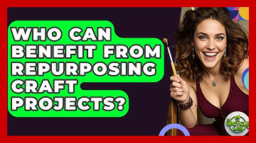 Who Can Benefit From Repurposing Craft Projects? | The Upcycle Lab