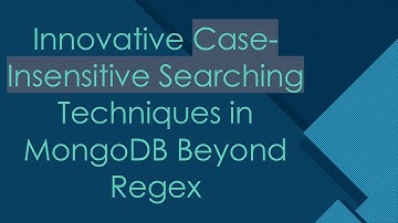 Innovative Case-Insensitive Searching Techniques in MongoDB Beyond Regex