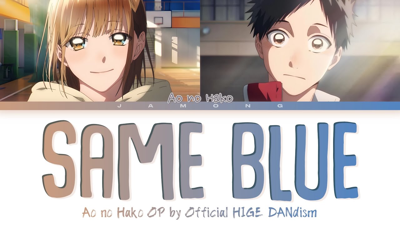 Ao no Hako (Blue Box) - Opening FULL ''Same Blue" by Official HIGE DANdism (Lyrics) Ao no Hako (Blue Box) - Opening FULL ''Same Blue" by Official HIGE DANdism (Lyrics)