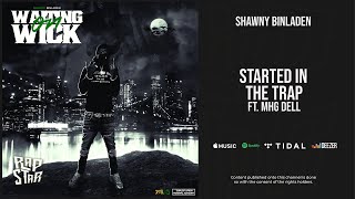 Shawny Binladen - ''Started in the Trap'' Ft. MHG Dell (Waiting on Wick)