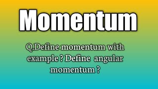 Q.Define momentum with example ? Define  angular momentum ? #definitions #physics .