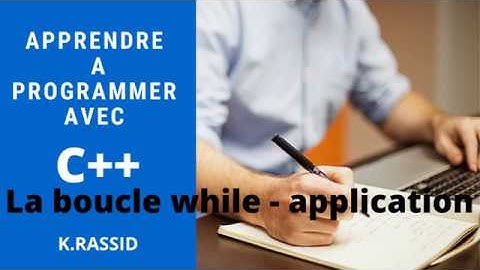 Langage C++ |La boucle while en C++ | Application de la boucle while en C++| Les boucles en C ++