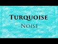 Turquoise Noise | 10 Hours of Wavy Blue and Green Noise