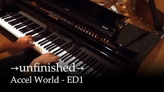 Video thumbnail of "→unfinished→  - Accel World ED1 [Piano]"