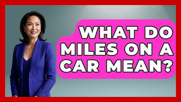 What Do Miles On A Car Mean? - Car Performance Pros
