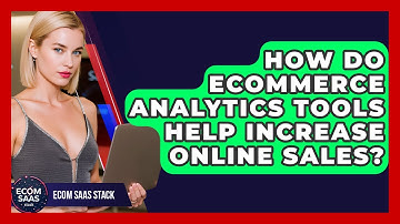 How Do eCommerce Analytics Tools Help Increase Online Sales? | Ecom SaaS Stack News