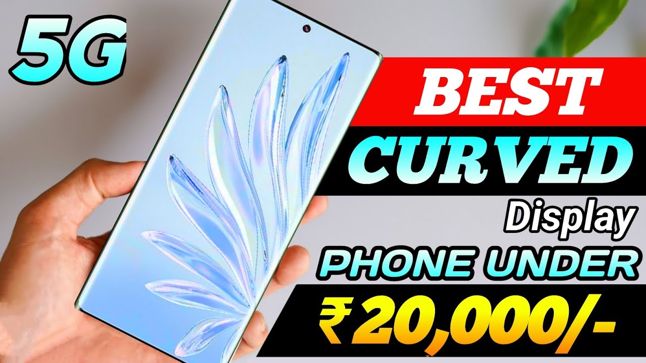 Top 5 Curved Display Phones 20000 5G 144Hz 3D Curved Display With 4K top-5-curved-display-phones-20000-5g-144hz-3d-curved-display-with-4k