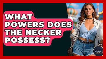What Powers Does The Necker Possess? - Exploring The Benelux