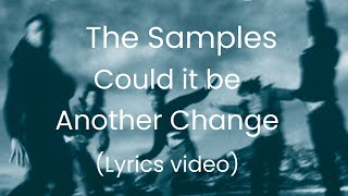 Video thumbnail of "The Samples - Could It Be Another Change (Lyrics Video)"